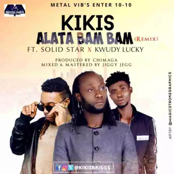 Kikis - Alata Bam Bam (Remix) (ft. Solid Star & Kwudy Lucky) [Prod. by Jiggy Jegg]